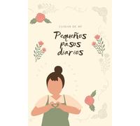Cuidar de mí: Pequeños pasos diarios: Cuaderno A5 de Autocuidado Diario y Salud Mental - Diario Emocional con Bloques de Mañana y Tarde para la Ansiedad y Depresión - Tapa Blanda