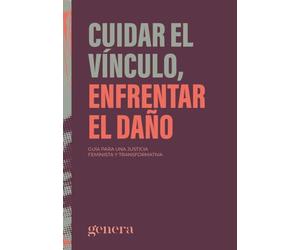 Cuidar el vínculo, enfrentar el daño: Guía para una justicia feminista y transformativa