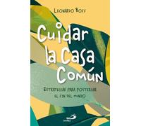Cuidar la Casa Común: Estrategias para postergar el fin del mundo (Fuera de colección)