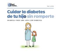 Cuidar la diabetes de tu hijo sin romperte: Apuntes para una vida con diabetes
