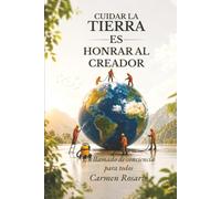 CUIDAR LA TIERRA ES HONRAR AL CREADOR: Un llamado de conciencia para todos