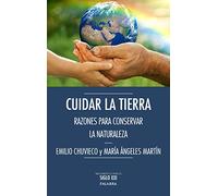 Cuidar La Tierra. Razones para conservar: Razones para conservar la Naturaleza (Argumentos para el siglo XXI)
