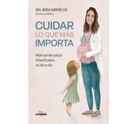 Cuidar lo que más importa: Manual de salud infantil para el día a día (Bienestar, estilo de vida, salud)