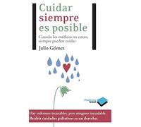 Cuidar Siempre Es Posible: Cuando los Medicos No Curan, Siempre Pueden Cuidar (Actual)