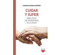 Cuidar Y Sufrir: Perfil Etico Del Profesional De La Salud