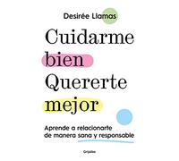 Cuidarme bien. Quererte mejor: Aprende a relacionarte de manera sana y responsable (Psicología)