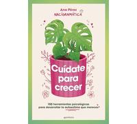 Cuídate para crecer: 100 herramientas psicológicas para desarrollar la autoestima que mereces (GROU)