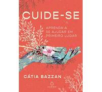 Cuide-se - Aprenda a se ajudar em primeiro lugar (Em Portugues do Brasil)