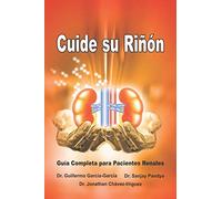 Cuide su Riñón - Guía Completa para Pacientes Renales: Save Your Kidneys (Spanish Edition)