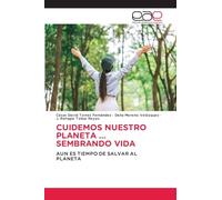 CUIDEMOS NUESTRO PLANETA ... SEMBRANDO VIDA: AUN ES TIEMPO DE SALVAR AL PLANETA
