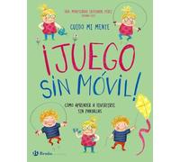 Cuido mi mente. ¡Juego sin móvil!: Cómo aprender a divertirse sin pantallas (Castellano - A PARTIR DE 3 AÑOS - LIBROS DIDÁCTICOS - Libros de emociones)