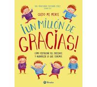 Cuido mi mente. ¡Un millón de gracias!: Cómo disfrutar del presente y agradecer lo que tenemos (Castellano - A PARTIR DE 3 AÑOS - LIBROS DIDÁCTICOS - Libros de emociones)