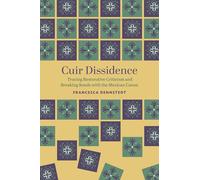 Cuir Dissidence: Tracing Restorative Criticism and Breaking Bonds with the Mexican Canon