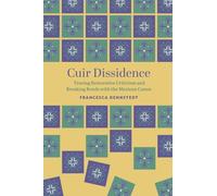 Cuir Dissidence: Tracing Restorative Criticism and Breaking Bonds with the Mexican Canon