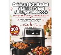 Cuisinart 9Qt Basket Stainless Steel Air Fryer Cookbook: 300 Foolproof Recipes for Crispy, Golden Results Every Time - Air Fry, Roast, Bake, Broil & Dehydrate with the 9-Quart Basket Air Fryer
