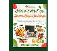 CUISINART AIR FRYER TOASTER OVEN COOKBOOK: 300+ Quick & Crispy Recipes for Busy Families | Master Healthier Meals in 30 Minutes or Less with Foolproof Techniques