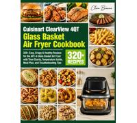 Cuisinart ClearView 4QT Glass Basket Air Fryer Cookbook: 320+ Easy, Crispy & Healthy Recipes for the AFC-4 Glass Basket Air Fryer with Time Charts, ... Guide, Meal Plan, and Troubleshooting Tips