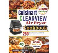 Cuisinart ClearView Air Fryer Cookbook: 250 Simple, Tested Recipes to Watch, Cook & Crisp to Perfection. No Guesswork, No Experience Needed