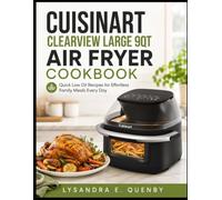 CUISINART CLEARVIEW LARGE 9QT AIR FRYER COOKBOOK: Quick Low Oil Recipes for Effortless Family Meals Every Day