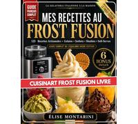 Cuisinart FROST FUSION livre: Mes Recettes au Frost Fusion. Ma Gelateria Italienne à la Maison: 100+ Recettes, 6 Programmes, Sans Précongélation | Mes ... Fusion. Ma Gelateria Italienne à la Maison