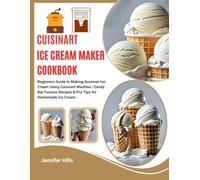 Cuisinart Ice Cream Maker Cookbook: Beginners Guide to Making Gourmet Ice-Cream Using Cuisinart Machine | Candy Bar Fusions Recipes & Pro Tips for Homemade Ice Cream.