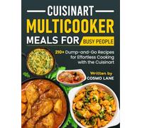 Cuisinart Multicooker Meals for Busy People: 210+ Dump-and-Go Recipes for Effortless Cooking with the Cuisinart