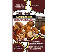 Cuisinart Panificadora Libro de Recetas: Recetas Fáciles y Deliciosas de Pan Keto Bajo en Carbohidratos, Alto en Proteínas y Sin Gluten: Hornea Pan Casero con tu Panificadora