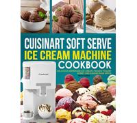 Cuisinart Soft Serve Ice Cream Machine Cookbook 2026: Nutritious and Easy Slow-Cooked Recipes for Heart Health, Longevity, and Everyday Comfort.