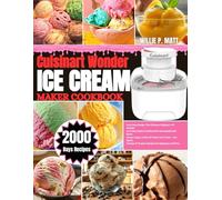 Cuisinart Wonder Ice Cream Maker Cookbook: 2000 Days Recipe: The Ultimate Cuisinart 1-Pt Wonder Ice Cream Maker Cookbook for Homemade Soft-Serve, ... & Creative Recipes for Beginners and Pros