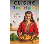 Cuisine Amazighe: 10 plats légendaires d’Afrique du Nord (La Série Amazighe : Histoire, Culture et Héritage)