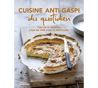 Cuisine anti-gaspi du quotidien: Plus de 75 recettes pour en finir avec le gaspillage