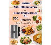 Cuisine Anti-Inflammatoire au Ninja Double Stack XL - 300 Recettes Santé, Énergie et Bien-Être