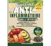 Cuisine anti-inflammatoire pour l’intestin: Recettes simples en 15 minutes pour soulager les douleurs digestives, réduire l’inflammation et retrouver un ventre sain durablement