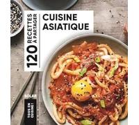 Cuisine asiatique: 120 recettes à partager