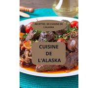 CUISINE DE L'ALASKA: RECETTES DE CUISINE DE L’ALASKA - Cuisine traditionnelle d’Alaska - Cuisine nord-américaine