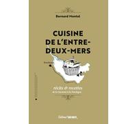 Cuisine de l'Entre-deux-Mers: Récits & recettes de la Garonne à la Dordogne (Cuisine en région)