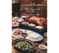 Cuisine de Pékin - Tome 1: 100 classiques de la table de la capitale : canard laqué, zhajiangmian, raviolis et fondue pékinoise