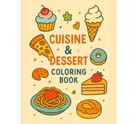 Cuisine & Dessert Coloring Book: A Delicious Journey Around the Globe (Tasty Travels: A Foodie Coloring Book Series)