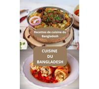 CUISINE DU BANGLADESH: Recettes de cuisine du Bangladesh - Saveurs du Bangladesh - Cuisine du sud de l’Asie