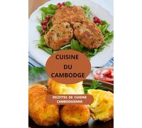 CUISINE DU CAMBODGE: RECETTES DE CUISINE CAMBODGIENNE ( Entrées - Salades - Plats principaux - Desserts )