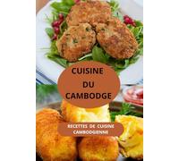 CUISINE DU CAMBODGE: RECETTES DE CUISINE CAMBODGIENNE ( Entrées - Salades - Plats principaux - Desserts )