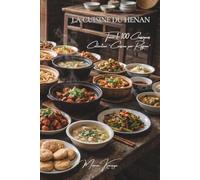 Cuisine du Henan - Tome 1: Cent plats du Henan, le cur des plaines centrales