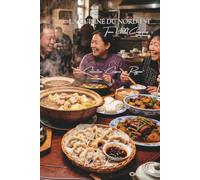 Cuisine du Nord-Est (Dongbei) - Tome 1: Cent plats du Nord-Est, la générosité du Dongbei