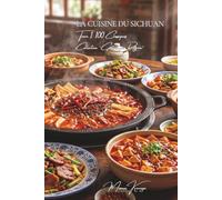 Cuisine du Sichuan - Tome 1: Cent plats du Sichuan, le royaume du mala