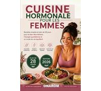 CUISINE HORMONALE POUR LES FEMMES: Recettes simples et programme de 28 jours pour le bien-être féminin, l’énergie au quotidien et un mode de vie équilibré
