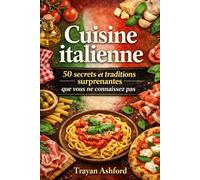 Cuisine italienne 50 secrets et traditions surprenantes que vous ne connaissez pas
