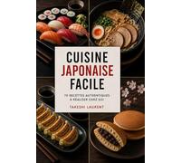 Cuisine Japonaise Facile: 70 recettes authentiques à réaliser chez soi