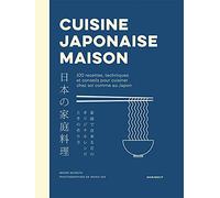 Cuisine japonaise maison: 100 recettes, techniques et conseils pour cuisiner chez soi comme au Japon: 31653