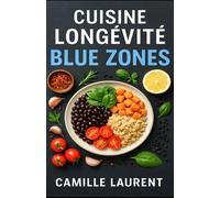 Cuisine Longévité Blue Zones - 60 recettes saines inspirées des 5 régions centenaires: Plats du quotidien, bols complets et mijotés gourmands pour ... de vivre longévité des Blue Zones à la maison