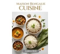 Cuisine Maison Bengalie: Des saveurs de Bengale rendues simples pour chaque cuisinier à la maison
